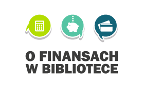 O FINANSACH W BIBLIOTECE IV EDYCJA – SPOTKANIE V